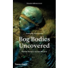 Thames &amp; Hudson Ltd. Bog Bodies Uncovered | Miranda Aldhouse-Green