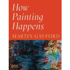 Thames &amp; Hudson Ltd. How Painting Happens | Martin Gayford egyéb könyv
