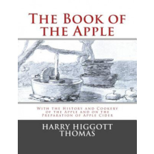  The Book of the Apple: With the History and Cookery of the Apple and on the Preparation of Apple Cider – Harry Higgott Thomas,Roger Chambers idegen nyelvű könyv