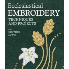 The Crowood Press Ltd Ecclesiastical Embroidery – Heather lewis idegen nyelvű könyv