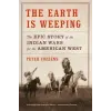  The Earth Is Weeping: The Epic Story of the Indian Wars for the American West – Peter Cozzens
