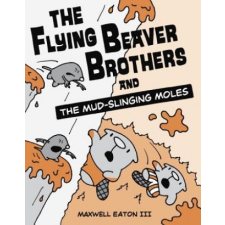  The Flying Beaver Brothers and the Mud-Slinging Moles – Maxwell Eaton idegen nyelvű könyv