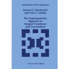  The Hypergeometric Approach to Integral Transforms and Convolutions, 1 – S.B. Yakubovich, Yury Luchko idegen nyelvű könyv