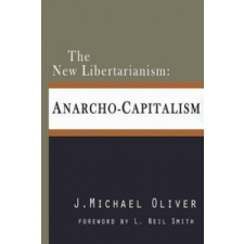  The New Libertarianism: Anarcho-Capitalism – MR J Michael Oliver idegen nyelvű könyv