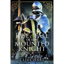 The Rise and Fall of the Mounted Knight – Clive Hart idegen nyelvű könyv