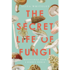 The Secret Life of Fungi: Discoveries from a Hidden World idegen nyelvű könyv