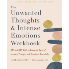  The Unwanted Thoughts and Intense Emotions Workbook – Blaise Aguirre idegen nyelvű könyv