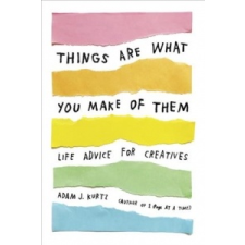  Things Are What You Make of Them – Adam J. Kurtz,Grace Bonney idegen nyelvű könyv