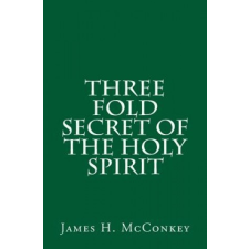  Three Fold Secret of the Holy Spirit – James H McConkey idegen nyelvű könyv