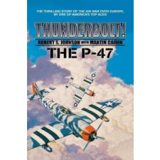  Thunderbolt! The P-47 – Martin Caiden,Robert S. Johnson idegen nyelvű könyv