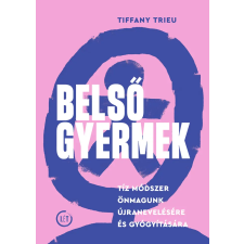 Tiffany Trieu - Belső gyermek -Tíz módszer önmagunk újranevelésére és gyógyítására egyéb könyv