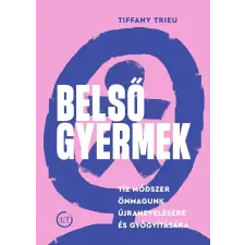 Tiffany Trieu - Belső gyermek -Tíz módszer önmagunk újranevelésére és gyógyítására egyéb könyv