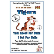  Tigers - Talk About Fur Balls - I Got Fur Balls - Over 200 Jokes and Cartoons - Animals, Aliens, Sports, Holidays, Occupations, School, Computers, Mon – Desi Northup idegen nyelvű könyv