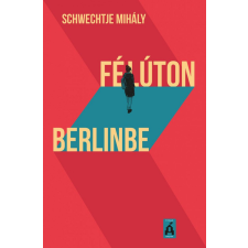 Tilos az Á Könyvek Schwechtje Mihály - Félúton Berlinbe regény