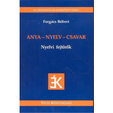 Tinta Könyvkiadó Anya-nyelv-csavar nyelvi fejtörők /Az ékesszólás kiskönyvtára 8. tankönyv