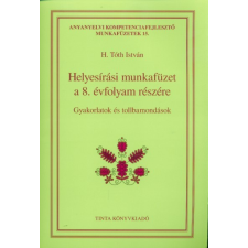 Tinta Könyvkiadó Helyesírási munkafüzet a 8. évfolyam részére - Gyakorlatok és tollbamondások tankönyv