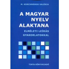 TINTA KÖNYVKIADÓ KFT. A magyar nyelv alaktana - Elméleti leírás gyakorlatokkal tankönyv