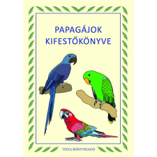 Tinta Könyvkiadó Papagájok kifestőkönyve - Kifestőkönyvek, színezők gyermek- és ifjúsági könyv