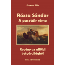 Tinta Könyvkiadó Rózsa Sándor 1. - A puszták réme regény