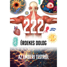 TKK Kereskedelmi Kft. 222 érdekesség az emberi testről gyermek- és ifjúsági könyv