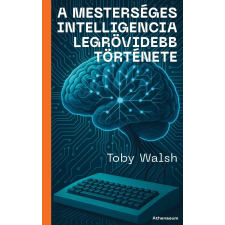 Toby Walsh - A mesterséges intelligencia legrövidebb története egyéb könyv