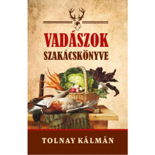 Tolnay Kálmán - Vadászok szakácskönyve egyéb könyv