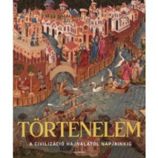 Történelem - A civilizáció hajnalától napjainkig történelem