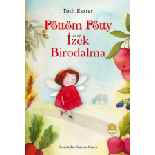 Tóth Eszter TÓTH ESZTER - PÖTTÖM PÖTTY ÉS AZ ÍZEK BIRODALMA gyermek- és ifjúsági könyv