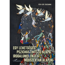  Tóth-Izsó Zsuzsanna - Egy lehetséges pszichoszintézis alapú irodalmi elemzési módszertan alapjai egyéb könyv