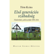  Tóth Klára - Első Generációs Szabadság - Filmkritikák, Publicisztikák 1990-2016 irodalom