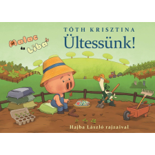 Tóth Krisztina - Malac és Liba 12. - Ültessünk! egyéb könyv