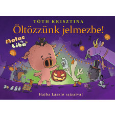 Tóth Krisztina - Öltözzünk jelmezbe! - Malac és Liba 9. gyermek- és ifjúsági könyv