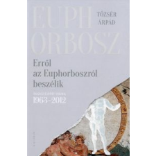 Tőzsér Árpád Erről az Euphorboszról beszélik irodalom