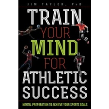  Train Your Mind for Athletic Success – Jim Taylor idegen nyelvű könyv