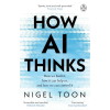Transworld Publ. Ltd UK How AI Thinks | Nigel Toon