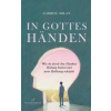Traumsammler Verlag In Gottes Händen: Wie du durch den Glauben Heilung findest und neue Hoffnung schöpfst. | Gabriel Milan