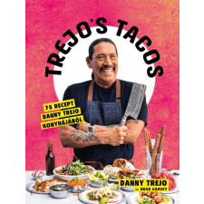  Trejo&#039;s Tacos - 75 recept Danny Trejo konyhájából gasztronómia
