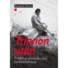 Trianon után - Politikai gondolkodás és történetírás társadalom- és humántudomány
