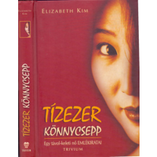 Trivium Kiadó Tízezer könnycsepp - Egy távol-keleti nő emlékiratai - Elizabeth Kim antikvárium - használt könyv