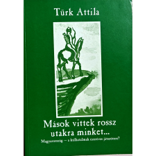 Türk Attila: Mások ?vittek rossz utakra minket… antikvárium - használt könyv