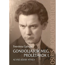 Tverdota György TVERDOTA GYÖRGY - Gondoljátok meg, proletárok I. egyéb könyv