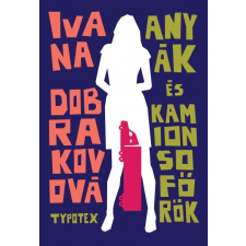 Typotex Kiadó Anyák és kamionsofőrök (9789634931188) szépirodalom