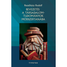 Typotex Kiadó Bevezetés a társadalomtudományok módszertanába - Rezsőházy Rudolf antikvárium - használt könyv