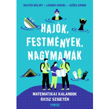 Typotex Kiadó Hajók, festmények, nagymamák - Matematikai kalandok Óxisz szigetén gyermek- és ifjúsági könyv