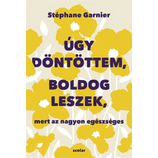 Úgy döntöttem, boldog leszek, mert az nagyon egészséges életmód, egészség