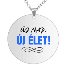 Új nap, új élet! medál lánccal, választható több formában és színben medál