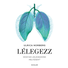 Ulrica Norberg - Lélegezz - Hogyan lélegezzünk helyesen? egyéb könyv