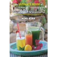 Ultimate Book of Modern Juicing – Mimi Kirk idegen nyelvű könyv
