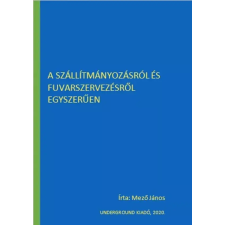 UNDERGROUND A szállítmányozásról és fuvarszervezésről egyszerűen egyéb e-könyv