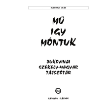 Underground Kiadó Mü igy móntuk - Bukovinai székely-magyar tájszótár nyelvkönyv, szótár
